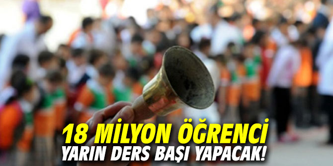 18 milyon öğrenci yarın ders başı yapacak!