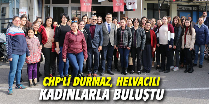 CHP'li Durmaz, Helvacılı kadınlarla buluştu