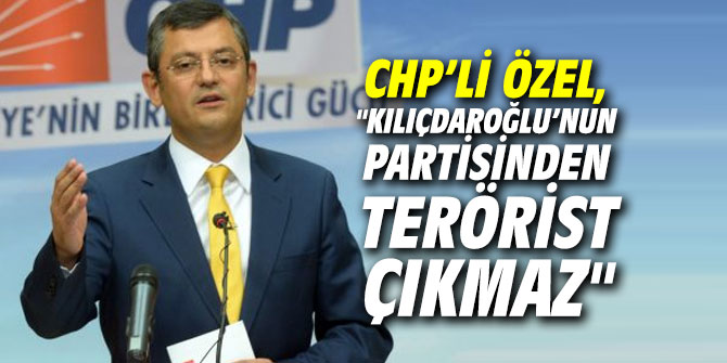 Özel: "Kılıçdaroğlu’nun partisinden terörist çıkmaz"