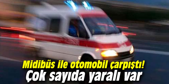 Midibüs ile otomobil çarpıştı! Çok sayıda yaralı var