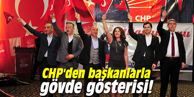 CHP'den Balçova’da başkanlarla gövde gösterisi!