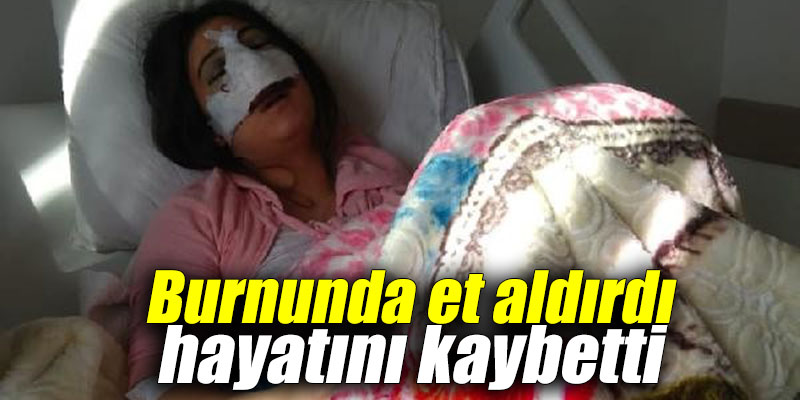 Burnunda et aldırdı hayatını kaybetti