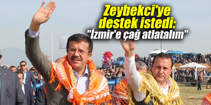 Zeybekci'ye destek istedi: "İzmir'e çağ atlatalım"