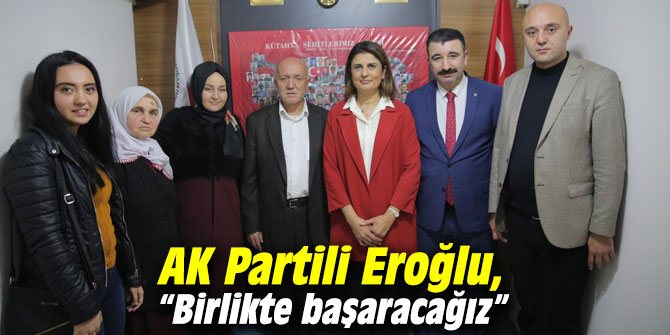AK Partili Eroğlu, “Birlikte başaracağız”