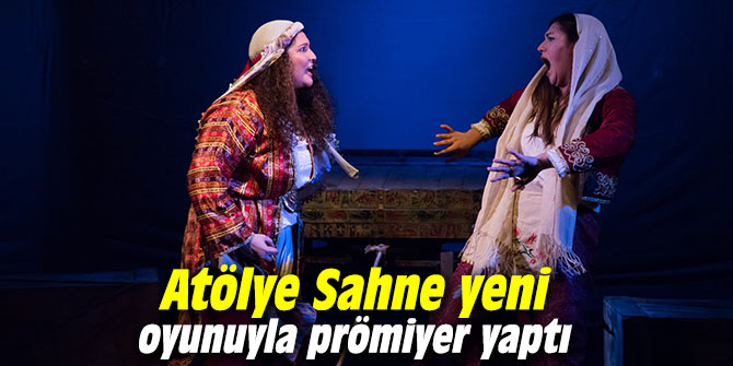 Atölye Sahne yeni oyunuyla prömiyer yaptı