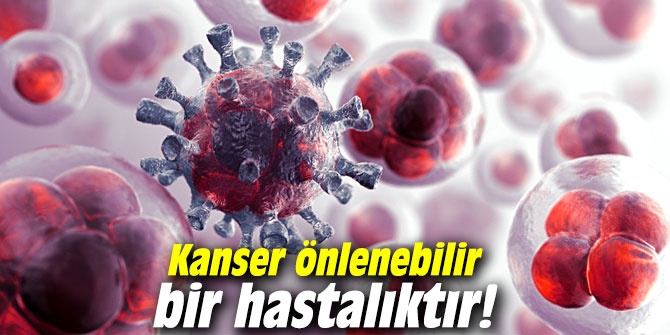 Uzmanı açıkladı: Kanser önlenebilir bir hastalıktır!