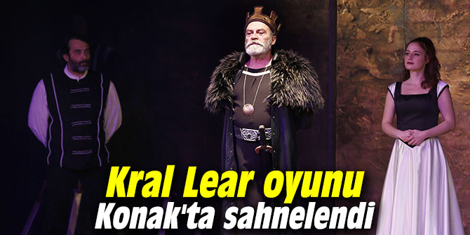 Kral Lear Konak'ta sahnelendi