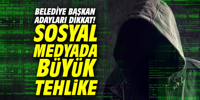 Belediye başkan adayları dikkat! Sosyal medyada büyük tehlike
