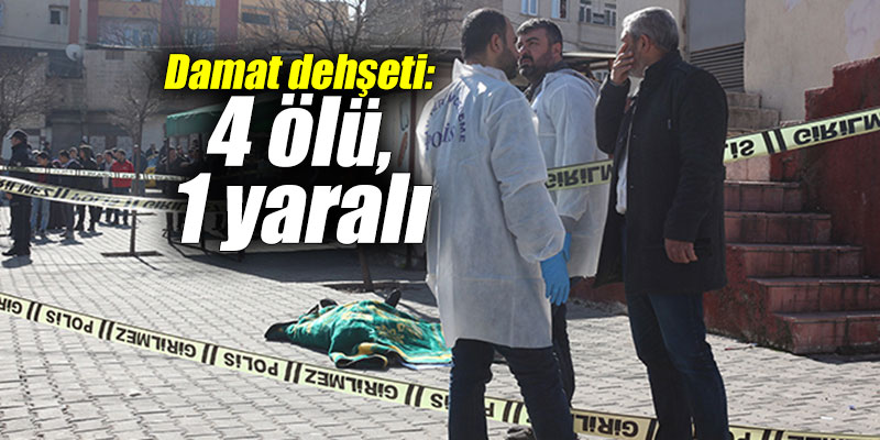 Damat dehşeti: 4 ölü, 1 yaralı