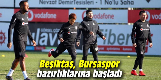 Beşiktaş, Bursaspor hazırlıklarına başladı