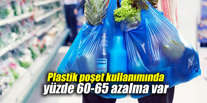 Plastik poşet kullanımında yüzde 60-65 azalma var