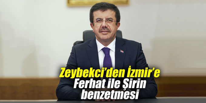 Zeybekci’den İzmir’e Ferhat ile Şirin benzetmesi