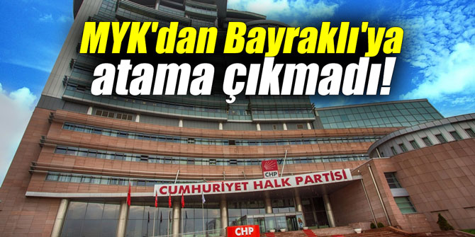 MYK'dan Bayraklı'ya atama çıkmadı!