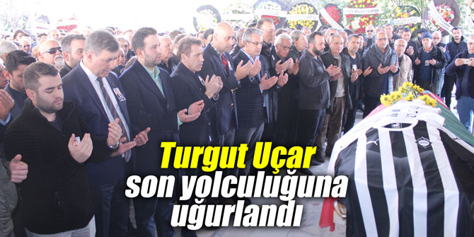 Turgut Uçar son yolculuğuna uğurlandı