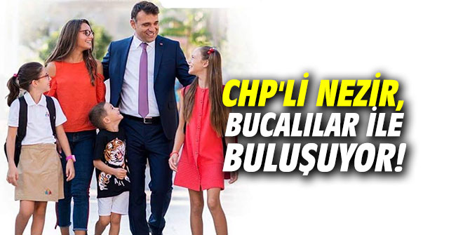 CHP'li Nezir, Bucalılar ile buluşuyor!