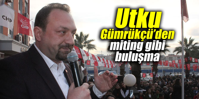 Utku Gümrükçü’den miting gibi buluşma