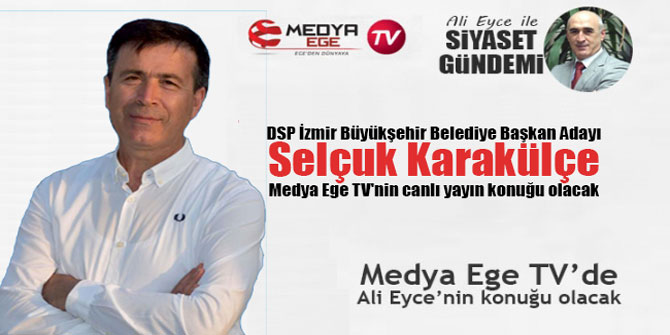 DSP İzmir Büyükşehir Belediye Başkan Adayı Selçuk Karakülçe Medya Ege TV'nin canlı yayın konuğu olacak