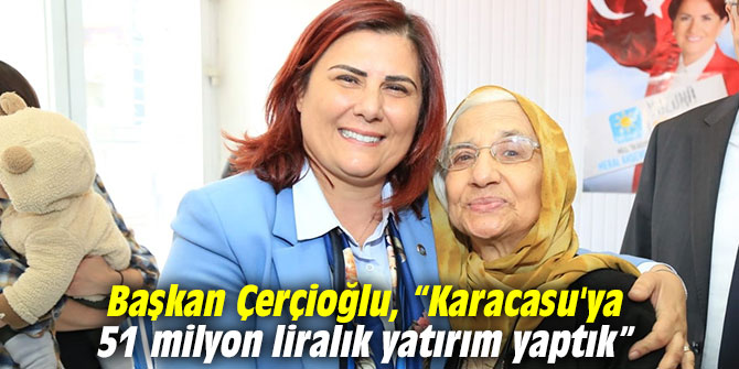 Çerçioğlu, “Karacasu'ya 51 milyon liralık yatırım yaptık”