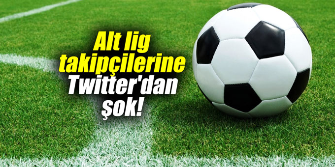 Alt lig takipçilerine Twitter'dan şok!