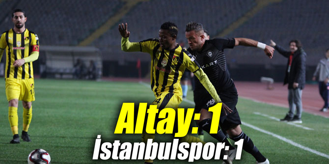 Altay: 1 - İstanbulspor: 1