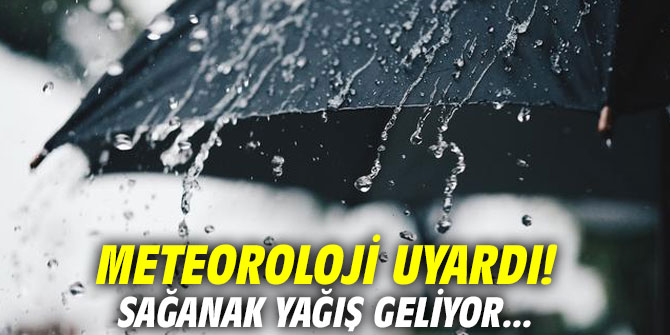 Meteoroloji uyardı! Sağanak yağış geliyor...