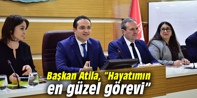 Başkan Atila, “Hayatımın en güzel görevi”