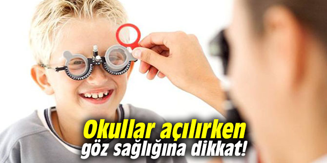 Okullar açılırken göz sağlığına dikkat!