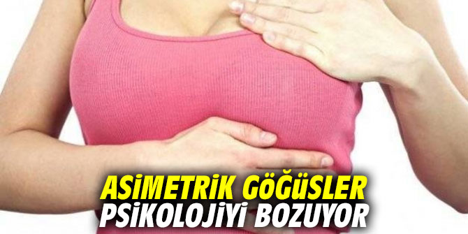 Asimetrik göğüsler psikolojiyi bozuyor