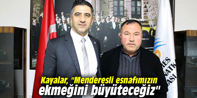 CHP'li Kayalar, "Menderesli esnafımızın ekmeğini büyüteceğiz"