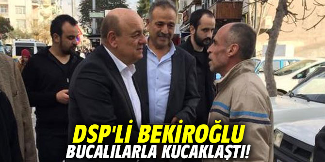 DSP'li Bekiroğlu Bucalılarla kucaklaştı!