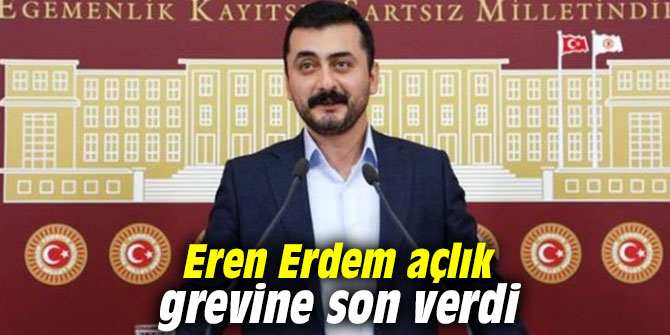 Eren Erdem açlık grevine son verdi