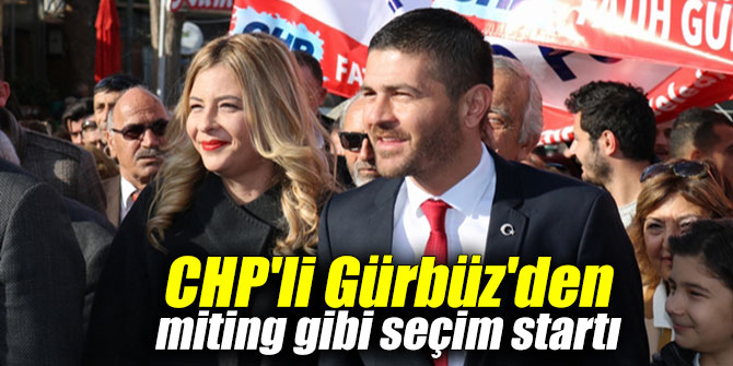 CHP'li Gürbüz'den miting gibi seçim startı