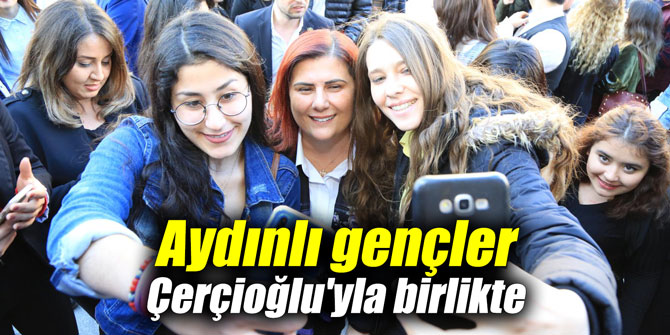Aydınlı gençler Çerçioğlu'yla birlikte