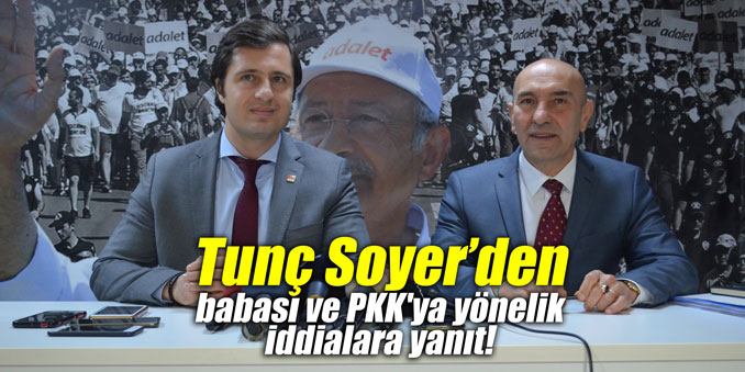 Tunç Soyer’den babası ve PKK'ya yönelik iddialara yanıt!