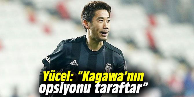 Yücel: “Kagawa’nın opsiyonu taraftar”