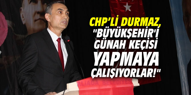 CHP'li Durmaz, "Büyükşehir'i günah keçisi yapmaya çalışıyorlar!"