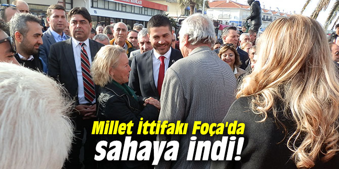 Millet İttifakı Foça'da sahaya indi!