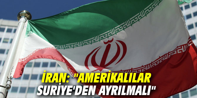 İran: "Amerikalılar Suriye'den ayrılmalı"