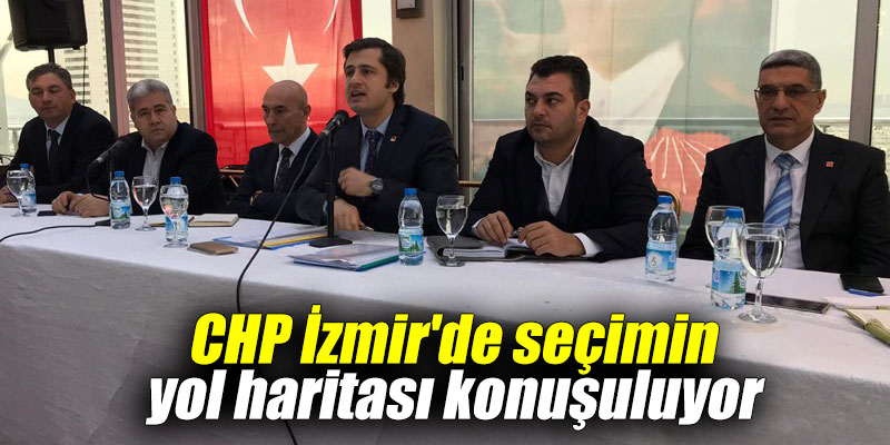 CHP İzmir'de seçimin yol haritası konuşuluyor