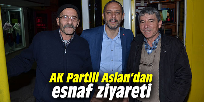 AK Partili Aslan’dan esnaf ziyareti