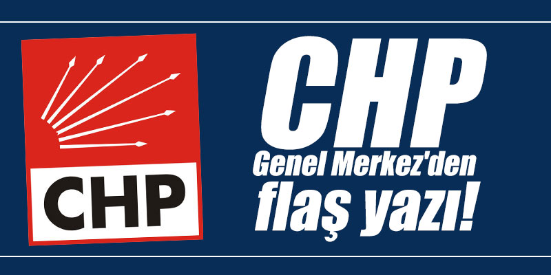 CHP Genel Merkez'den flaş yazı!