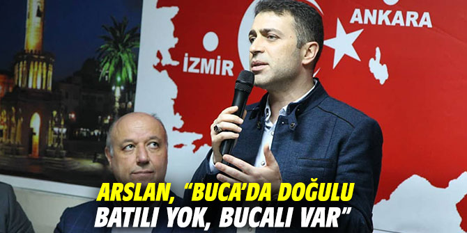 AK Partili Arslan, “Buca’da doğulu batılı yok, Bucalı var”