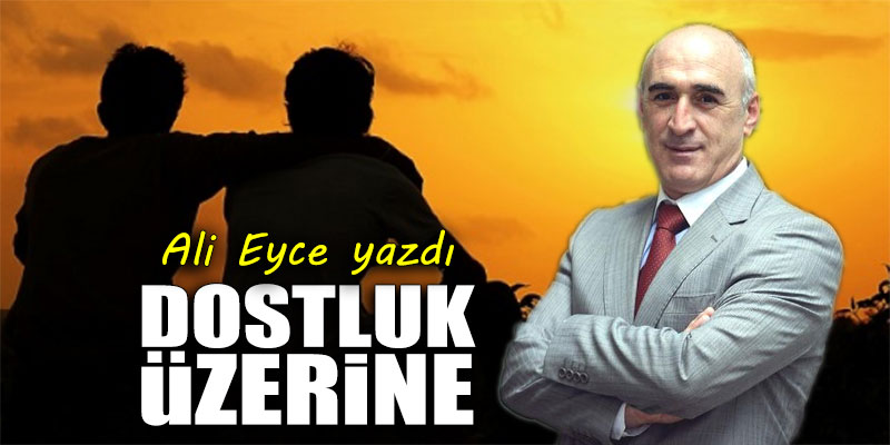 Dostluk üzerine!