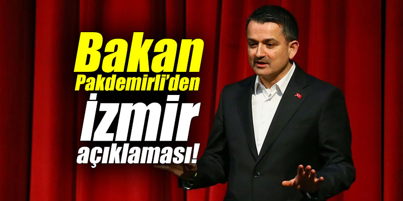 Bakan Pakdemirli’den İzmir açıklaması!