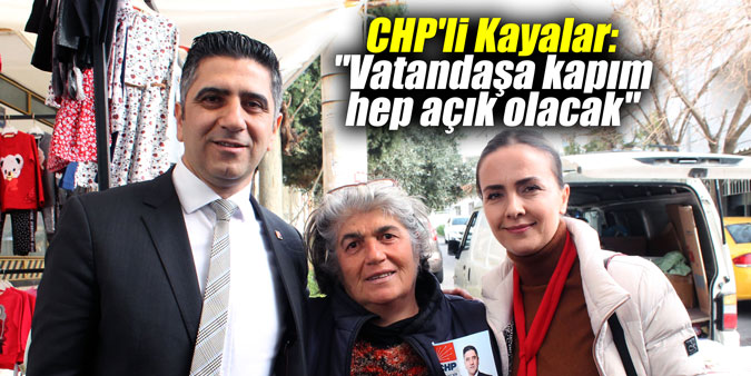 CHP'li Kayalar: "Vatandaşa kapım hep açık olacak"
