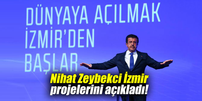 Nihat Zeybekci İzmir projelerini açıkladı!