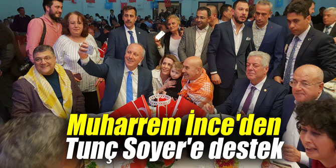 Muharrem İnce'den Tunç Soyer'e destek