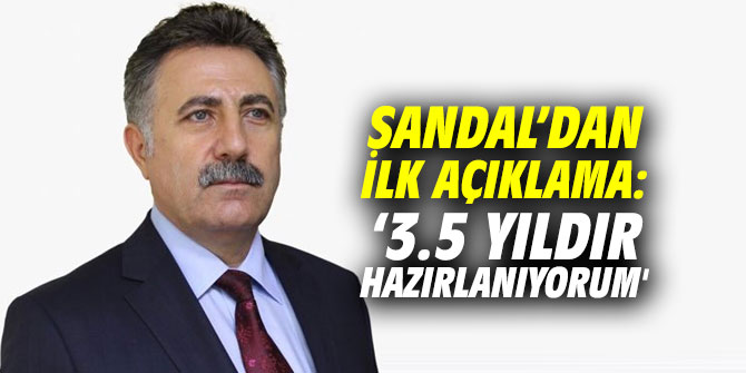 Sandal’dan ilk açıklama: ‘3.5 yıldır hazırlanıyorum'