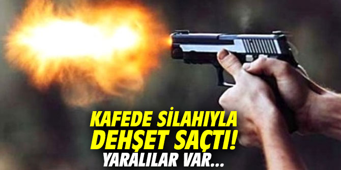Kafede silahıyla dehşet saçtı! Yaralılar var...