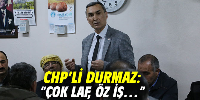 CHP’li Durmaz: “Çok laf, öz iş…”